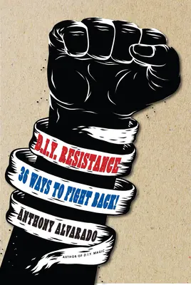 Rezistența DIY: 36 de moduri de a riposta! - DIY Resistance: 36 Ways to Fight Back!