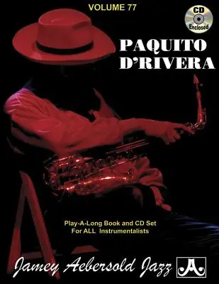 Jamey Aebersold Jazz -- Paquito d'Rivera, Vol 77: Latin, Brazilian, Caribbean, Jazz & Beyond, carte și audio online - Jamey Aebersold Jazz -- Paquito d'Rivera, Vol 77: Latin, Brazilian, Caribbean, Jazz & Beyond, Book & Online Audio