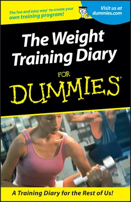 Jurnal de antrenament cu greutăți pentru manechine - Weight Training Diary For Dummies