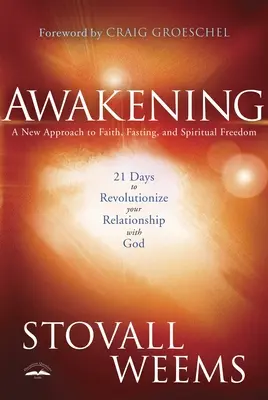 Trezirea: 21 de zile pentru a-ți revoluționa relația cu Dumnezeu: O nouă abordare a credinței, postului și libertății spirituale - Awakening: 21 Days to Revolutionize Your Relationship with God: A New Approach to Faith, Fasting, and Spiritual Freedom