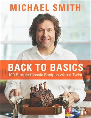 Back to Basics: 100 de rețete clasice simple cu o întorsătură: O carte de bucate - Back to Basics: 100 Simple Classic Recipes with a Twist: A Cookbook