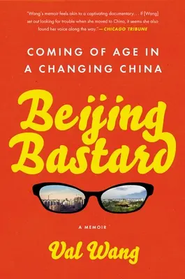 Beijing Bastard: Ajungerea la maturitate într-o Chină în schimbare - Beijing Bastard: Coming of Age in a Changing China