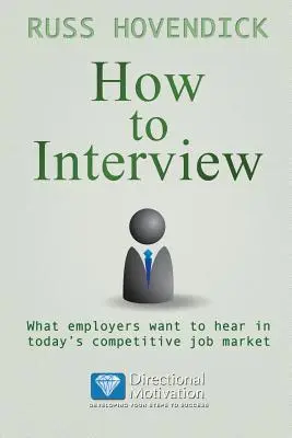 Cum să dai un interviu: What Employers Want to Hear in Today's Competitive Job Market (Seria de cărți Directional Motivation) - How to Interview: What Employers Want to Hear in Today's Competitive Job Market (Directional Motivation Book Series)