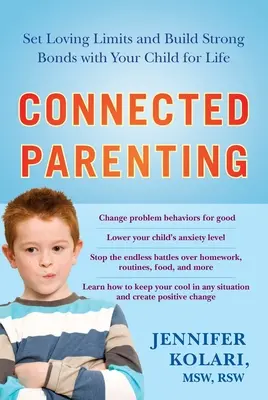 Parenting conectat: Stabiliți limite iubitoare și construiți legături puternice cu copilul dumneavoastră pentru toată viața - Connected Parenting: Set Loving Limits and Build Strong Bonds with Your Child for Life