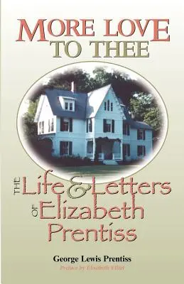 More Love to Thee: Viața și scrisorile lui Elizabeth Prentiss - More Love to Thee: The Life & Letters of Elizabeth Prentiss