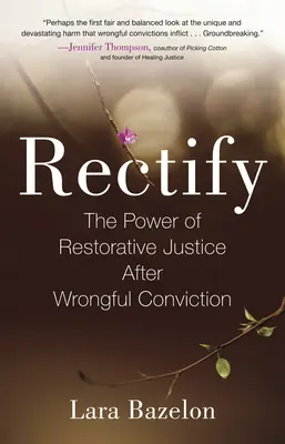 Rectificare: Puterea justiției restaurative după o condamnare nedreaptă (The Power of Restorative Justice After Wrongful Conviction) - Rectify: The Power of Restorative Justice After Wrongful Conviction