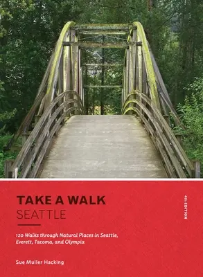 Take a Walk: Seattle, ediția a 4-a: 120 de plimbări prin locuri naturale din Seattle, Everett, Tacoma și Olympia - Take a Walk: Seattle, 4th Edition: 120 Walks Through Natural Places in Seattle, Everett, Tacoma, and Olympia