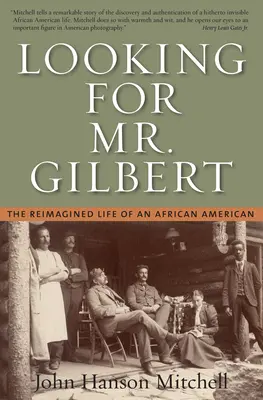 Looking For Mr. Gilbert - Viața reimaginată a unui afro-american - Looking For Mr. Gilbert - The Reimagined Life of an African American