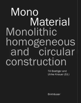 Mono-material: Construcție monolitică, omogenă și circulară - Mono-Material: Monolithic, Homogeneous and Circular Construction