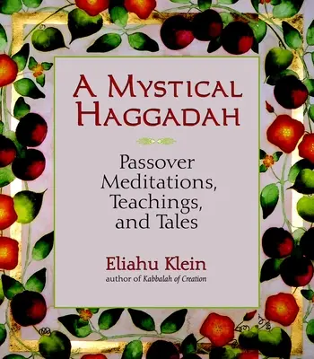 O Hagadah mistică: Meditații, învățături și povești de Paște - A Mystical Haggadah: Passover Meditations, Teachings, and Tales