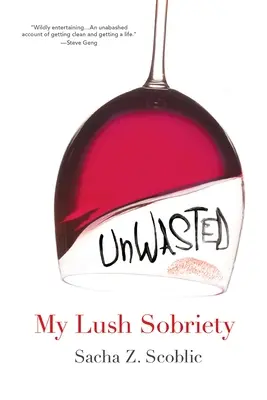 Unwasted: Sobrietatea mea luxuriantă - Unwasted: My Lush Sobriety
