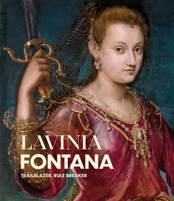Lavinia Fontana: deschizătoare de drumuri, spărgătoare de reguli - Lavinia Fontana: Trailblazer, Rule Breaker
