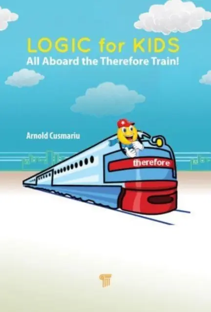 Logică pentru copii: Toți la bordul trenului Prin urmare! - Logic for Kids: All Aboard the Therefore Train!