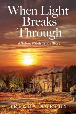 When Light Breaks Through: O poveste despre procesul vrăjitoarelor din Salem - When Light Breaks Through: A Salem Witch Trials Story