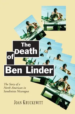Moartea lui Ben Linder: Povestea unui nord-american în Nicaragua sandinistă - The Death of Ben Linder: The Story of a North American in Sandinista Nicaragua