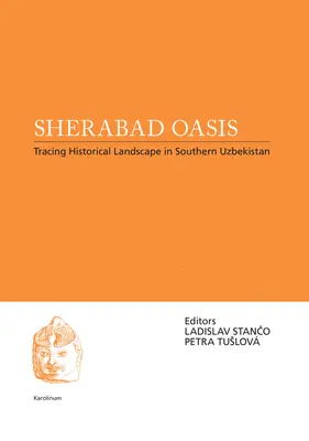Oaza Sherabad: Urmărirea peisajului istoric în sudul Uzbekistanului - Sherabad Oasis: Tracing Historical Landscape in Southern Uzbekistan