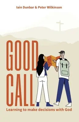Buna chemare: Învățând să luăm decizii împreună cu Dumnezeu - Good Call: Learning to make decisions with God