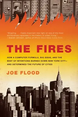 The Fires: Cum o formulă computerizată, idei mărețe și cele mai bune intenții au incendiat orașul New York - și au determinat viitorul C - The Fires: How a Computer Formula, Big Ideas, and the Best of Intentions Burned Down New York City-And Determined the Future of C