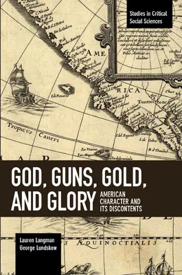 Dumnezeu, arme, aur și glorie: Caracterul american și nemulțumirile sale - God, Guns, Gold and Glory: American Character and Its Discontents