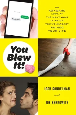 Ai dat-o în bară! An Awkward Look at the Many Ways in Which You've Already Ruined Your Life - You Blew It!: An Awkward Look at the Many Ways in Which You've Already Ruined Your Life