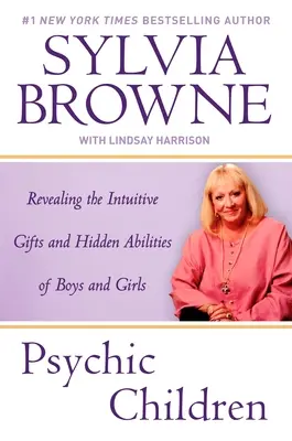 Copiii psihici: Dezvăluirea darurilor intuitive și a abilităților ascunse ale băieților și fetelor - Psychic Children: Revealing the Intuitive Gifts and Hidden Abilites of Boys and Girls