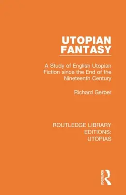 Utopian Fantasy: Un studiu al ficțiunii utopice engleze de la sfârșitul secolului al XIX-lea - Utopian Fantasy: A Study of English Utopian Fiction Since the End of the Nineteenth Century
