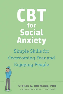 CBT pentru anxietate socială: Abilități simple pentru depășirea fricii și pentru a vă bucura de oameni - CBT for Social Anxiety: Simple Skills for Overcoming Fear and Enjoying People