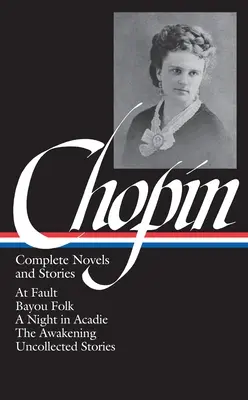 Kate Chopin: Romane și povestiri complete - Kate Chopin: Complete Novels and Stories
