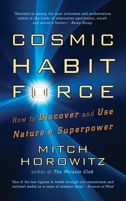 Forța obiceiurilor cosmice: Cum să descoperi și să folosești superputerea naturii - Cosmic Habit Force: How to Discover and Use Nature's Superpower