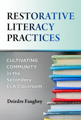 Restorative Literacy Practices: Cultivarea comunității în clasa Ela secundară - Restorative Literacy Practices: Cultivating Community in the Secondary Ela Classroom