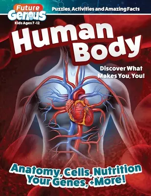 Geniul viitorului: Corpul uman: Descoperă ce te face să fii tu! - Future Genius: Human Body: Discover What Makes You, You!