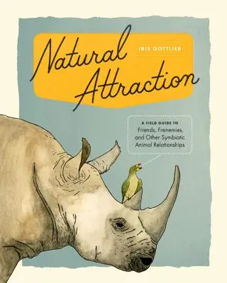 Natural Attraction - A Field Guide to Friends, Frenemies, and Other Symbiotic Animal Relationships