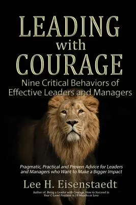 Conducerea cu curaj: Nouă comportamente critice ale liderilor și managerilor eficienți - Leading With Courage: Nine Critical Behaviors of Effective Leaders and Managers