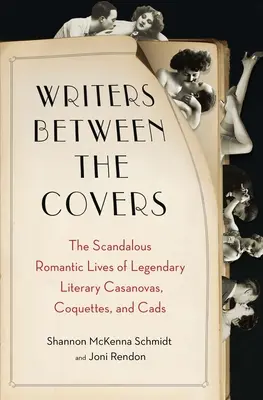 Writers Between the Covers: Viețile romantice scandaloase ale legendarelor casanova, cochete și ticăloase literare - Writers Between the Covers: The Scandalous Romantic Lives of Legendary Literary Casanovas, Coquettes, and Cads