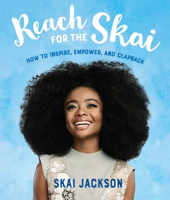 Reach for the Skai: Cum să inspirați, să împuterniciți și să aplaudați - Reach for the Skai: How to Inspire, Empower, and Clapback