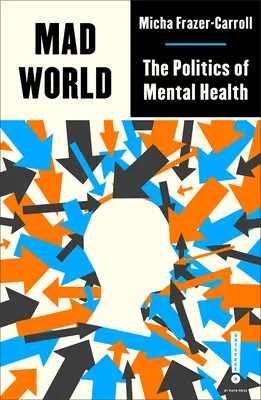 Mad World: Politica sănătății mintale - Mad World: The Politics of Mental Health