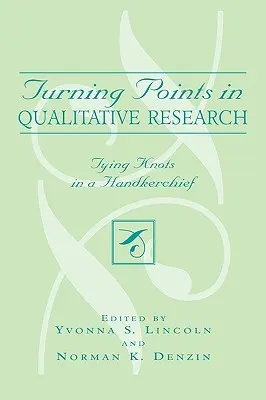 Puncte de cotitură în cercetarea calitativă: Legarea nodurilor în batistă - Turning Points in Qualitative Research: Tying Knots in the Handkerchief