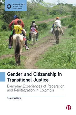 Gen și cetățenie în justiția de tranziție: Experiențe cotidiene ale reparării și reintegrării în Columbia - Gender and Citizenship in Transitional Justice: Everyday Experiences of Reparation and Reintegration in Colombia