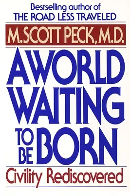 O lume care așteaptă să se nască: Civilizația redescoperită - A World Waiting to Be Born: Civility Rediscovered