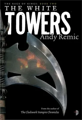 Turnurile albe: Cartea 2 din Rage of Kings - The White Towers: Book 2 of the Rage of Kings
