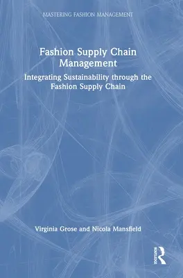 Managementul lanțului de aprovizionare al modei: Integrarea sustenabilității în lanțul de aprovizionare al modei - Fashion Supply Chain Management: Integrating Sustainability Through the Fashion Supply Chain