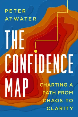 Harta încrederii: Trasarea unei căi de la haos la claritate - The Confidence Map: Charting a Path from Chaos to Clarity