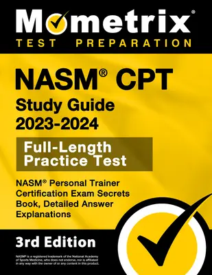 NASM CPT Study Guide 2023-2024 - NASM Personal Trainer Certification Exam Secrets Book, Full-Length Practice Test, Detailed Answer Explanations: [Ediția a 3-a - NASM CPT Study Guide 2023-2024 - NASM Personal Trainer Certification Exam Secrets Book, Full-Length Practice Test, Detailed Answer Explanations: [3rd