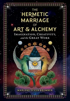 Căsătoria hermetică a artei și alchimiei: Imaginație, creativitate și marea lucrare - The Hermetic Marriage of Art and Alchemy: Imagination, Creativity, and the Great Work