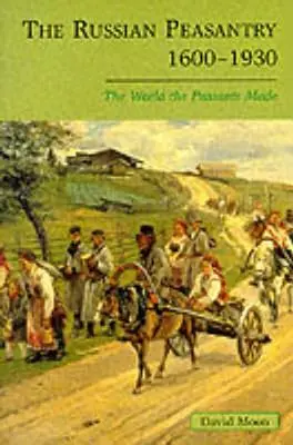 Țărănimea rusă 1600-1930: Lumea creată de țărani - The Russian Peasantry 1600-1930: The World the Peasants Made