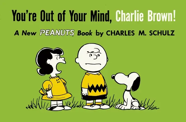 Ți-ai ieșit din minți, Charlie Brown! A New Peanuts Book - You're Out of Your Mind, Charlie Brown!: A New Peanuts Book