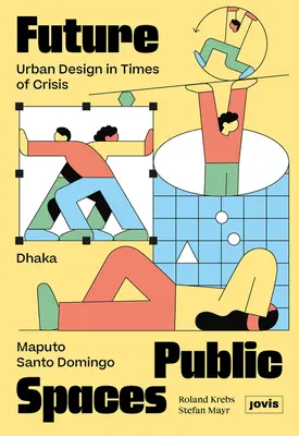 Spații publice viitoare: Design urban în vremuri de criză - Future Public Spaces: Urban Design in Times of Crisis