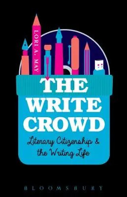 The Write Crowd: Literary Citizenship and the Writing Life (Cetățenia literară și viața de scriitor) - The Write Crowd: Literary Citizenship and the Writing Life