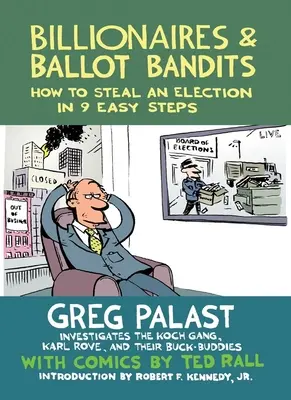 Miliardari și bandiți ai buletinelor de vot: Cum să furi o alegere în 9 pași simpli - Billionaires & Ballot Bandits: How to Steal an Election in 9 Easy Steps