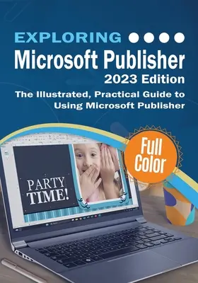 Explorarea Microsoft Publisher - Ediția 2023: Ghidul ilustrat și practic de utilizare a Microsoft Publisher - Exploring Microsoft Publisher - 2023 Edition: The Illustrated, Practical Guide to Using Microsoft Publisher